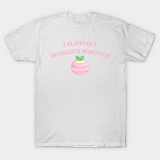 I support womens wrongs T-Shirt